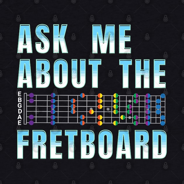 Ask Me About The Fretboard by antarte